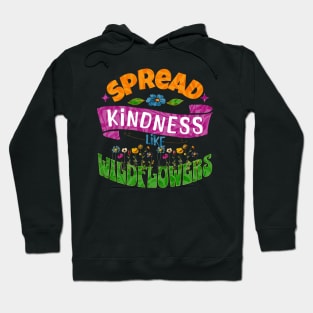 Spread Kindness Like Wildflowers Hoodie